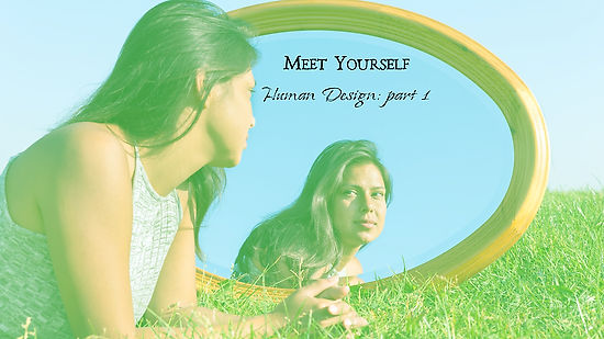 Meeting Yourself: Human Design Part 1